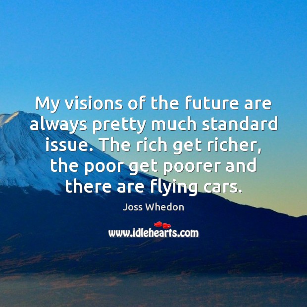 My visions of the future are always pretty much standard issue. The Joss Whedon Picture Quote