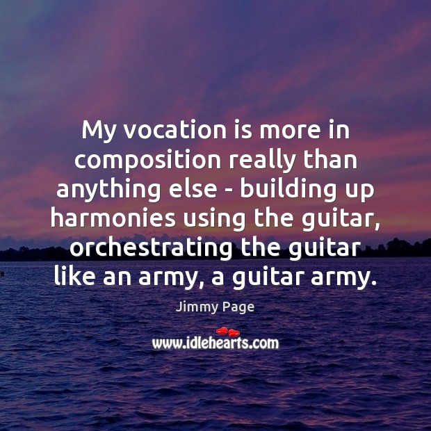 My vocation is more in composition really than anything else – building Jimmy Page Picture Quote