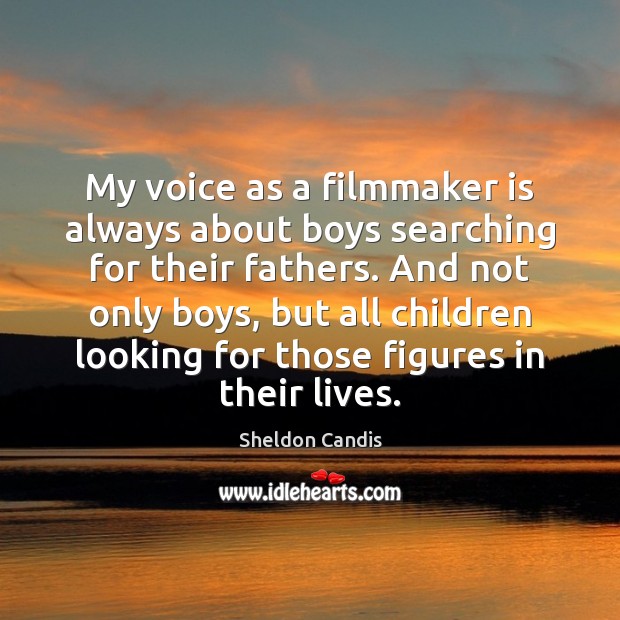 My voice as a filmmaker is always about boys searching for their Image