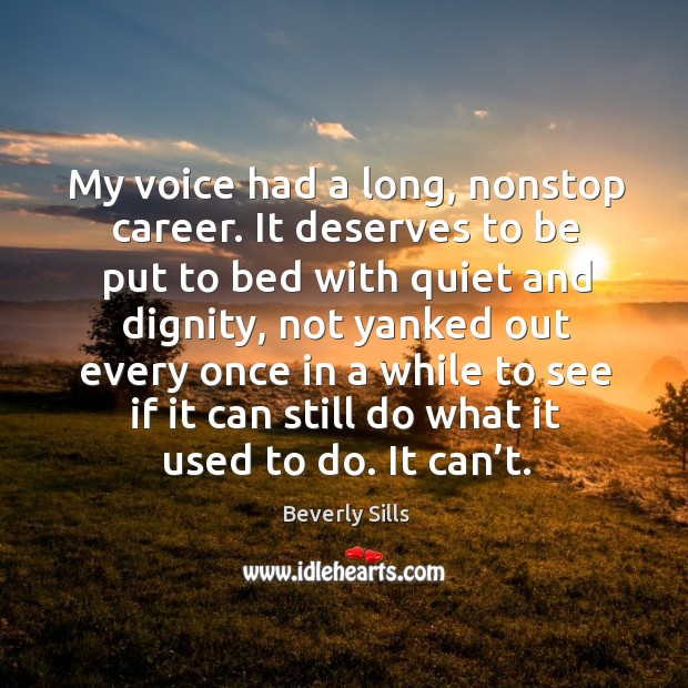 My voice had a long, nonstop career. Beverly Sills Picture Quote