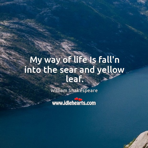 My way of life Is fall’n into the sear and yellow leaf. Image