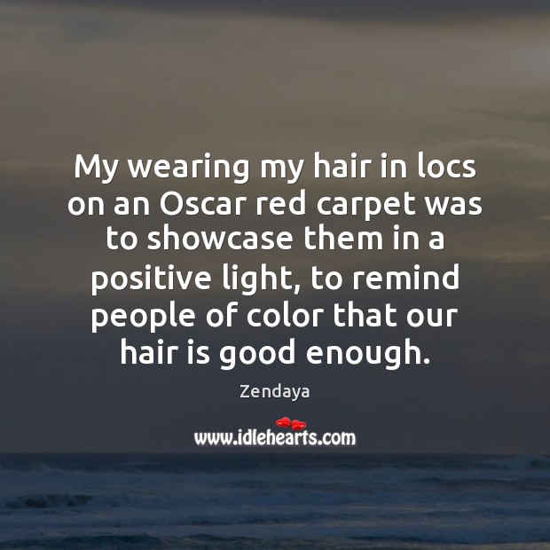 My wearing my hair in locs on an Oscar red carpet was Zendaya Picture Quote