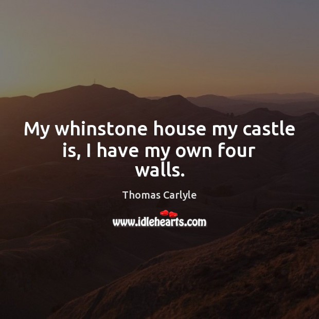 My whinstone house my castle is, I have my own four walls. Image