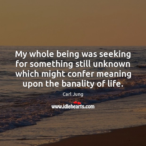 My whole being was seeking for something still unknown which might confer Carl Jung Picture Quote