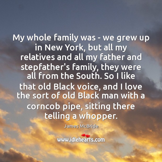 My whole family was – we grew up in New York, but James McBride Picture Quote