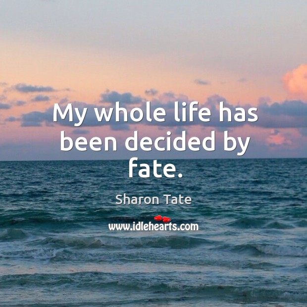 My whole life has been decided by fate. Sharon Tate Picture Quote