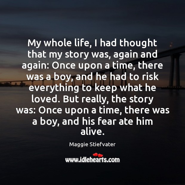 My whole life, I had thought that my story was, again and Maggie Stiefvater Picture Quote