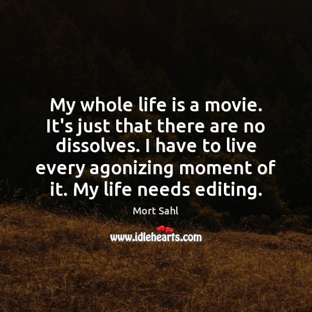 My whole life is a movie. It’s just that there are no Image