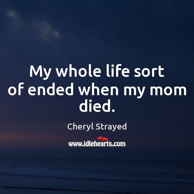 My whole life sort of ended when my mom died. Image