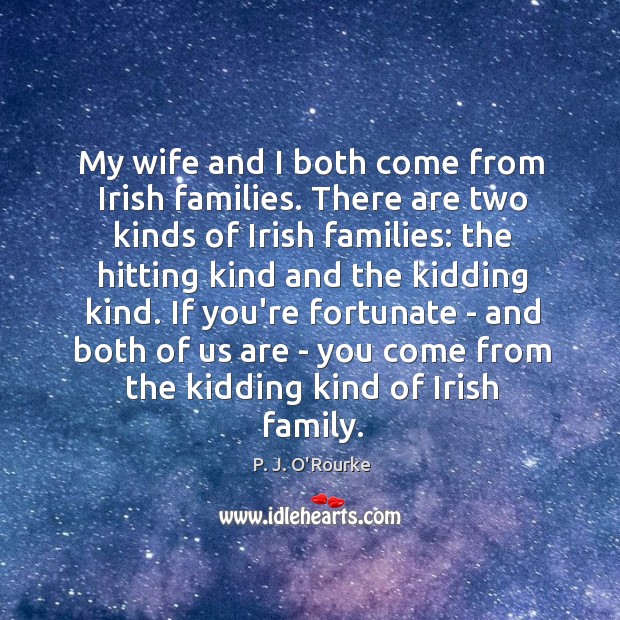 My wife and I both come from Irish families. There are two Image