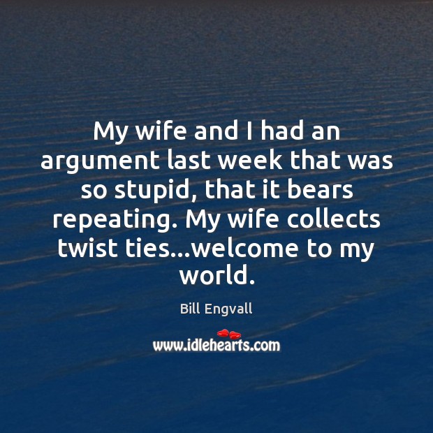 My wife and I had an argument last week that was so Image