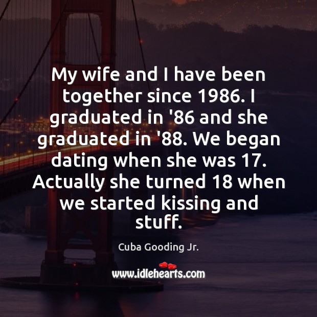 My wife and I have been together since 1986. I graduated in ’86 Kissing Quotes Image