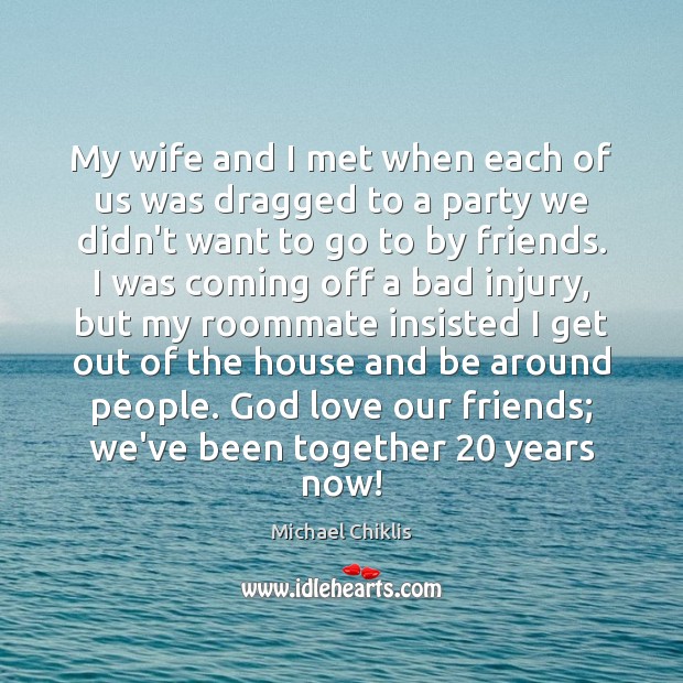 My wife and I met when each of us was dragged to Michael Chiklis Picture Quote