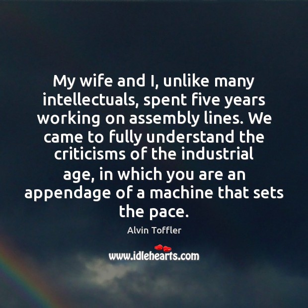 My wife and I, unlike many intellectuals, spent five years working on Alvin Toffler Picture Quote