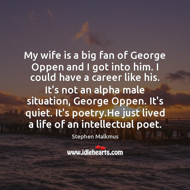 My wife is a big fan of George Oppen and I got Stephen Malkmus Picture Quote