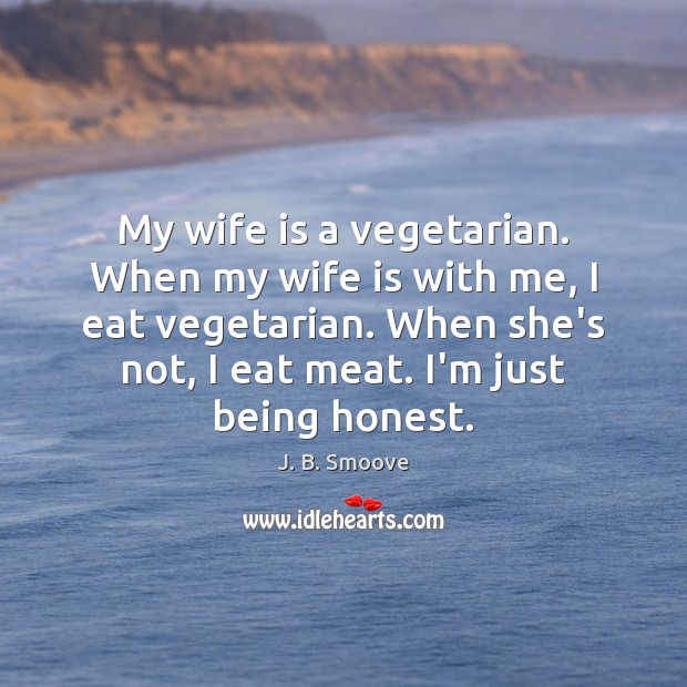 My wife is a vegetarian. When my wife is with me, I J. B. Smoove Picture Quote