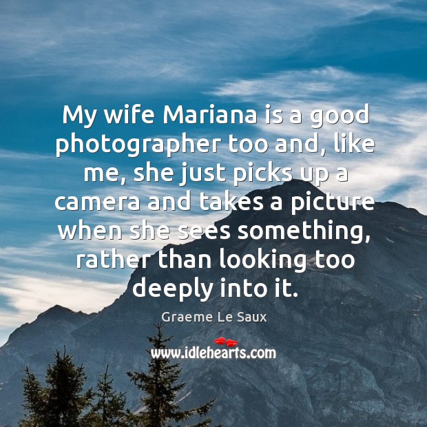 My wife mariana is a good photographer too and, like me Image