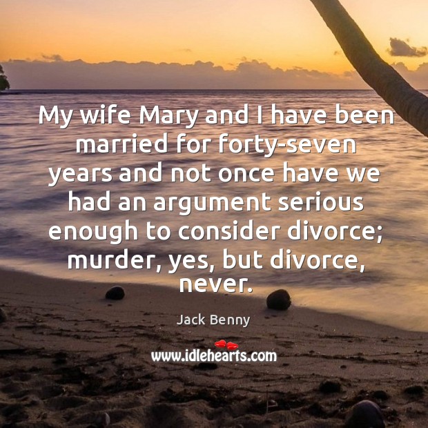 My wife mary and I have been married for forty-seven years Divorce Quotes Image