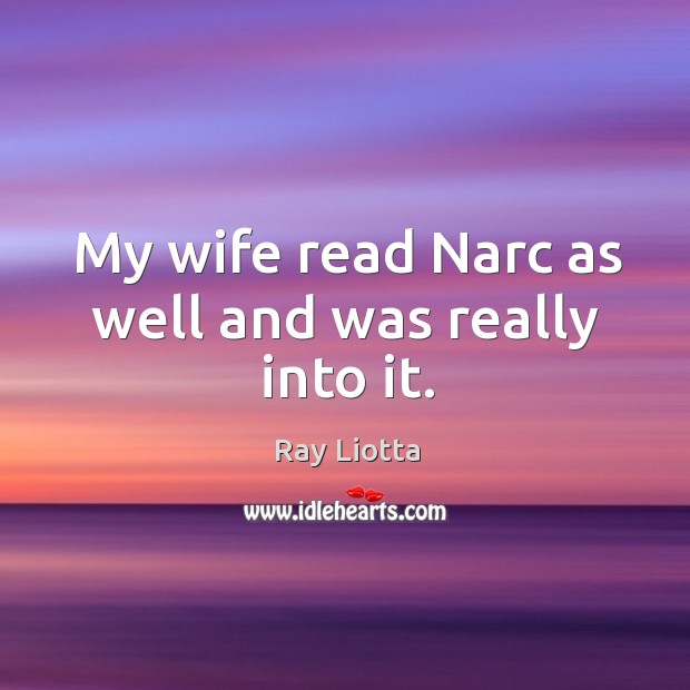 My wife read narc as well and was really into it. Ray Liotta Picture Quote