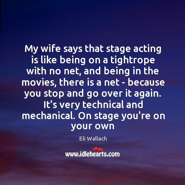 My wife says that stage acting is like being on a tightrope Eli Wallach Picture Quote