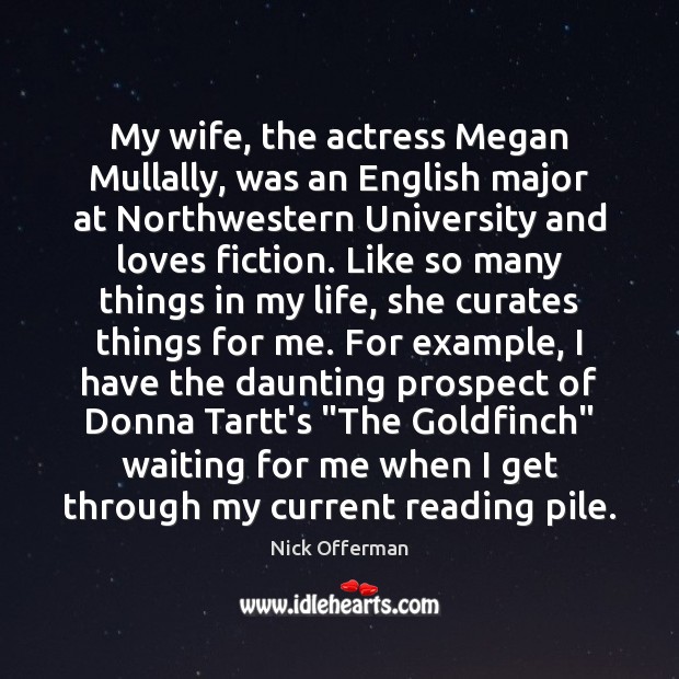 My wife, the actress Megan Mullally, was an English major at Northwestern Nick Offerman Picture Quote