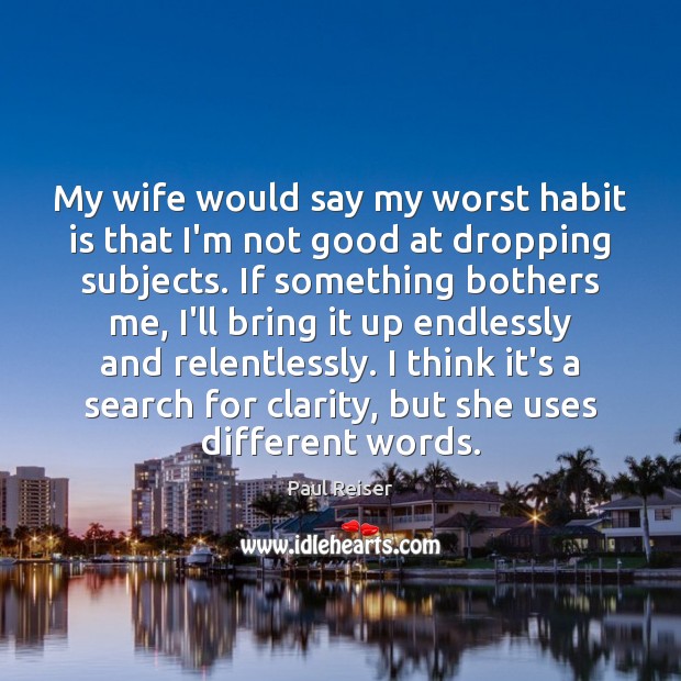 My wife would say my worst habit is that I’m not good Paul Reiser Picture Quote