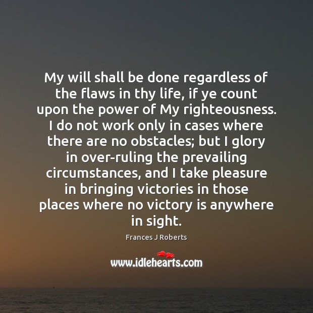 My will shall be done regardless of the flaws in thy life, Victory Quotes Image