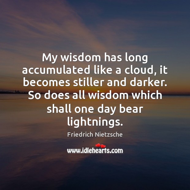 My wisdom has long accumulated like a cloud, it becomes stiller and Image