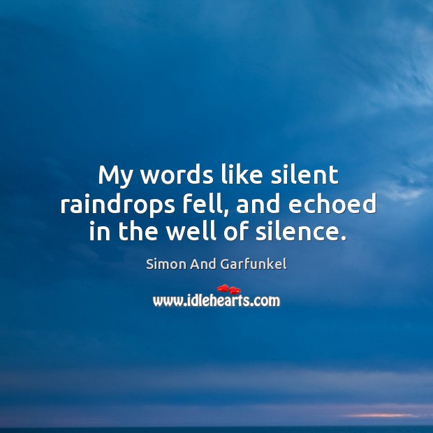 My words like silent raindrops fell, and echoed in the well of silence. Silent Quotes Image