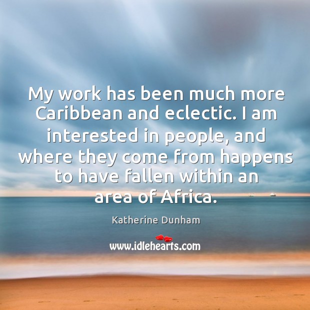 My work has been much more caribbean and eclectic. Image