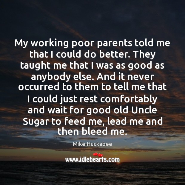 My working poor parents told me that I could do better. They Mike Huckabee Picture Quote