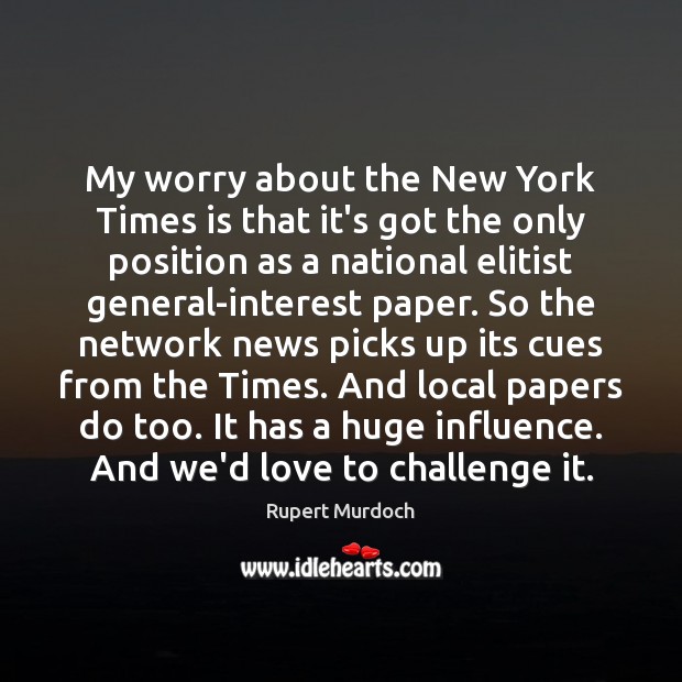 My worry about the New York Times is that it’s got the Rupert Murdoch Picture Quote