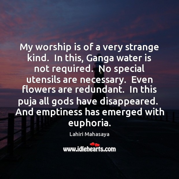 My worship is of a very strange kind.  In this, Ganga water Worship Quotes Image