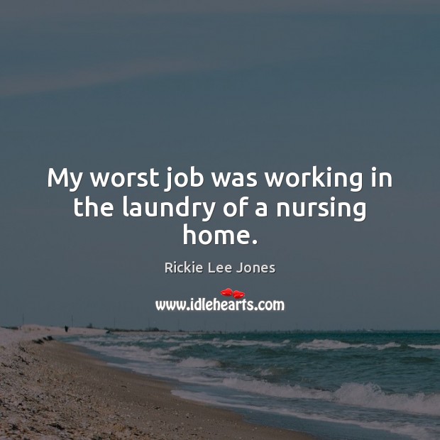 My worst job was working in the laundry of a nursing home. Image