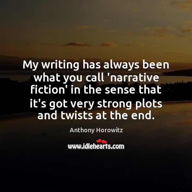 My writing has always been what you call ‘narrative fiction’ in the Anthony Horowitz Picture Quote