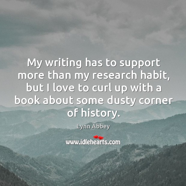 My writing has to support more than my research habit, but I love to curl up with a book Lynn Abbey Picture Quote