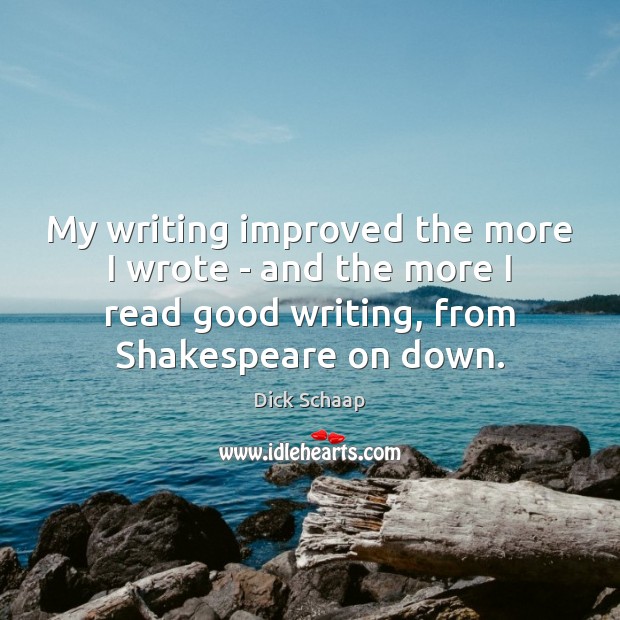 My writing improved the more I wrote – and the more I Dick Schaap Picture Quote