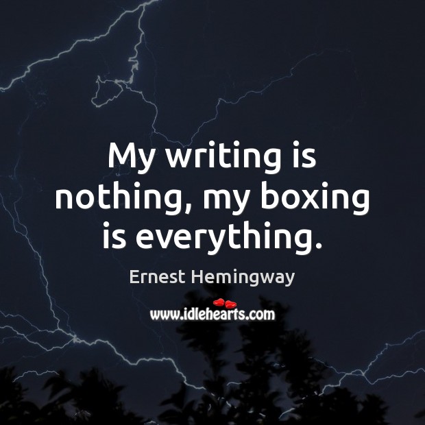 My writing is nothing, my boxing is everything. Image