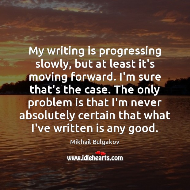 My writing is progressing slowly, but at least it’s moving forward. I’m Writing Quotes Image