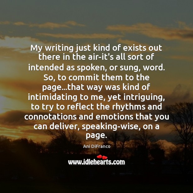 My writing just kind of exists out there in the air-it’s all Ani DiFranco Picture Quote