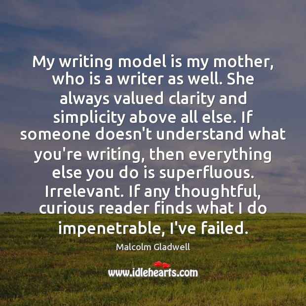 My writing model is my mother, who is a writer as well. Malcolm Gladwell Picture Quote