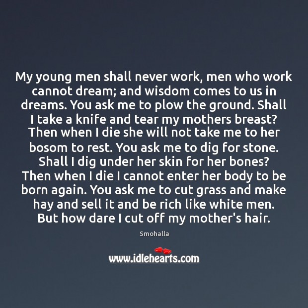 My young men shall never work, men who work cannot dream; and Smohalla Picture Quote