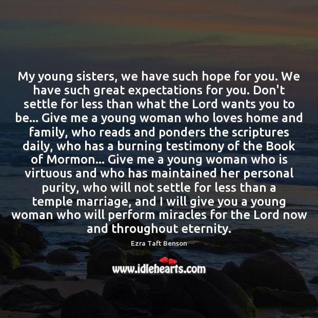 My young sisters, we have such hope for you. We have such Ezra Taft Benson Picture Quote