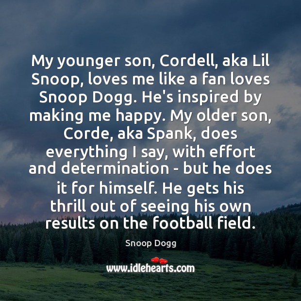 My younger son, Cordell, aka Lil Snoop, loves me like a fan Snoop Dogg Picture Quote