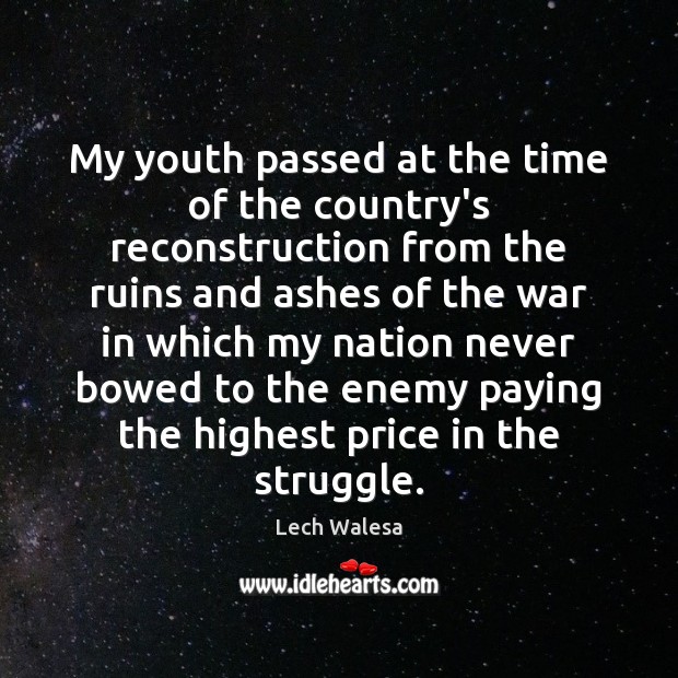 My youth passed at the time of the country’s reconstruction from the Lech Walesa Picture Quote