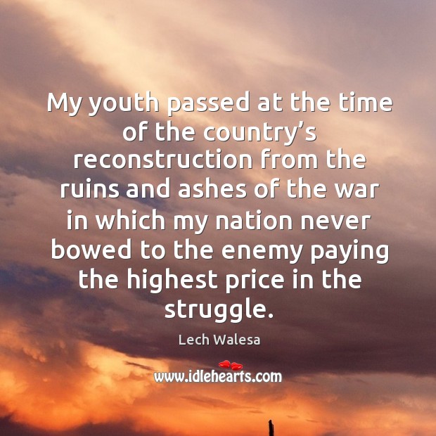 My youth passed at the time of the country’s reconstruction Lech Walesa Picture Quote