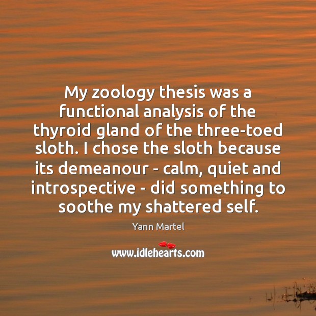 My zoology thesis was a functional analysis of the thyroid gland of Yann Martel Picture Quote