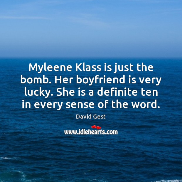 Myleene Klass is just the bomb. Her boyfriend is very lucky. She David Gest Picture Quote