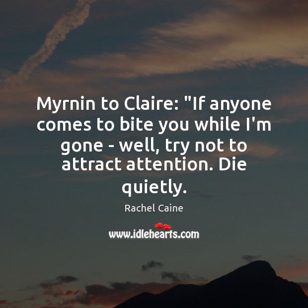 Myrnin to Claire: “If anyone comes to bite you while I’m gone Rachel Caine Picture Quote