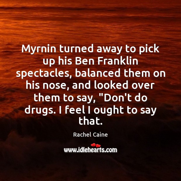 Myrnin turned away to pick up his Ben Franklin spectacles, balanced them Rachel Caine Picture Quote